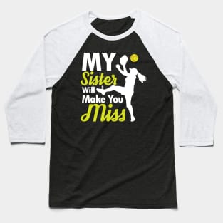 My Sister Will Make You Miss -  Softball Baseball T-Shirt